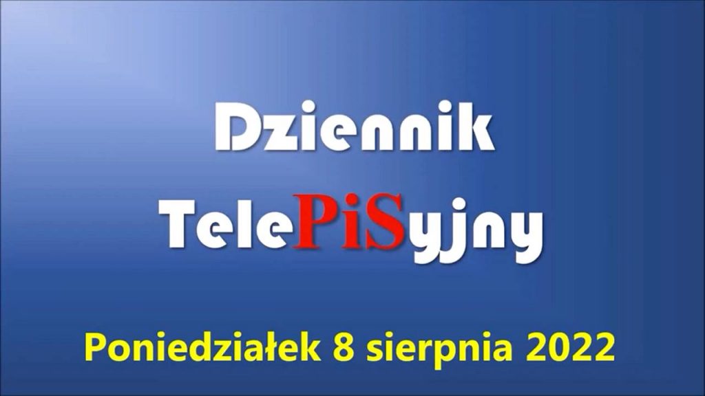 Dziennik TelePISyjny 08 08 2022
